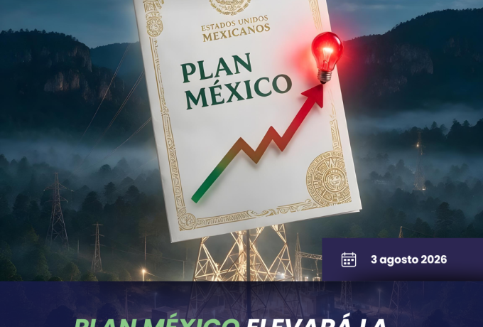 Plan México elevará la presión sobre la infraestructura eléctrica